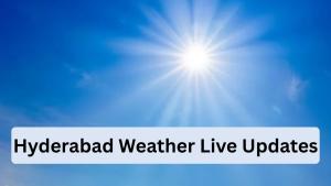 Hyderabad Weather Live Updates