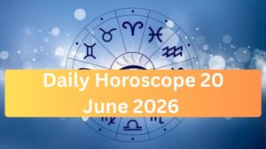 Daily Horoscope 20 June 2026